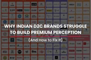 Why Indian D2C Brands Struggle to Build Premium Perception (And How to Fix It).
